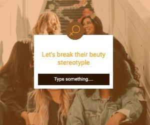 Let's break their beuty stereotyple